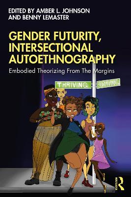 Gender Futurity, Intersectional Autoethnography: Embodied Theorizing from the Margins - cover