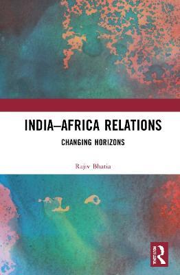 India–Africa Relations: Changing Horizons - Rajiv Bhatia - cover