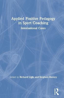 Applied Positive Pedagogy in Sport Coaching: International Cases - cover