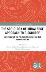 The Sociology of Knowledge Approach to Discourse: Investigating the Politics of Knowledge and Meaning-making.