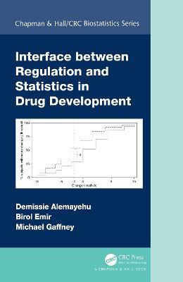 Interface between Regulation and Statistics in Drug Development - Demissie Alemayehu,Birol Emir,Michael Gaffney - cover