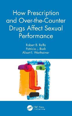How Prescription and Over-the-Counter Drugs Affect Sexual Performance - Robert B. Raffa,Patricia J. Bush,Albert I. Wertheimer - cover