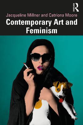 Contemporary Art and Feminism - Jacqueline Millner,Catriona Moore - cover