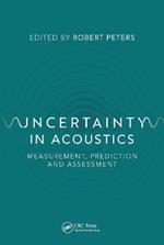 Uncertainty in Acoustics: Measurement, Prediction and Assessment