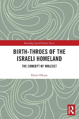 Birth-Throes of the Israeli Homeland: The Concept of Moledet - David Ohana - cover