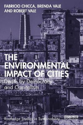 The Environmental Impact of Cities: Death by Democracy and Capitalism - Fabricio Chicca,Brenda Vale,Robert Vale - cover