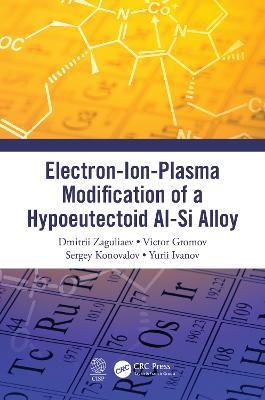 Electron-Ion-Plasma Modification of a Hypoeutectoid Al-Si Alloy - Dmitrii Zaguliaev,Victor Gromov,Sergey Konovalov - cover