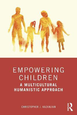 Empowering Children: A Multicultural Humanistic Approach - Christopher J. Kazanjian - cover