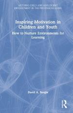Inspiring Motivation in Children and Youth: How to Nurture Environments for Learning