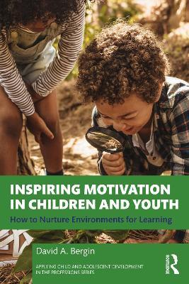 Inspiring Motivation in Children and Youth: How to Nurture Environments for Learning - David A. Bergin - cover