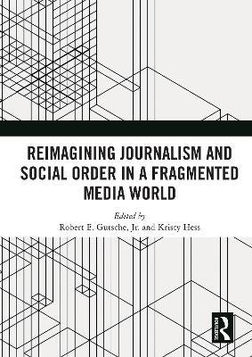 Reimagining Journalism and Social Order in a Fragmented Media World - cover