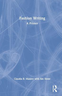 Fashion Writing: A Primer - Claudia Manley,Abi Slone - cover