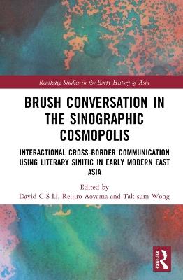 Brush Conversation in the Sinographic Cosmopolis: Interactional Cross-border Communication using Literary Sinitic in Early Modern East Asia - cover