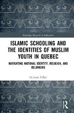 Islamic Schooling and the Identities of Muslim Youth in Quebec: Navigating National Identity, Religion, and Belonging