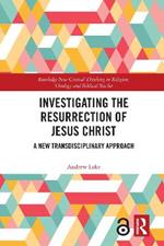 Investigating the Resurrection of Jesus Christ: A New Transdisciplinary Approach