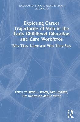 Exploring Career Trajectories of Men in the Early Childhood Education and Care Workforce: Why They Leave and Why They Stay - cover