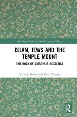 Islam, Jews and the Temple Mount: The Rock of Our/Their Existence
