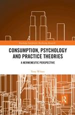Consumption, Psychology and Practice Theories: A Hermeneutic Perspective