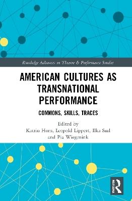 American Cultures as Transnational Performance: Commons, Skills, Traces - cover