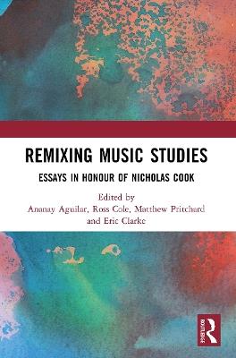 Remixing Music Studies: Essays in Honour of Nicholas Cook - cover