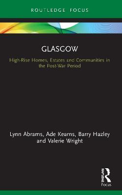 Glasgow: High-Rise Homes, Estates and Communities in the Post-War Period - Lynn Abrams,Ade Kearns,Barry Hazley - cover