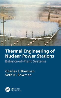 Thermal Engineering of Nuclear Power Stations: Balance-of-Plant Systems - Charles F. Bowman,Seth N. Bowman - cover