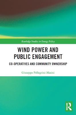 Wind Power and Public Engagement: Co-operatives and Community Ownership - Giuseppe Pellegrini-Masini - cover