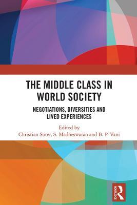 The Middle Class in World Society: Negotiations, Diversities and Lived Experiences - cover