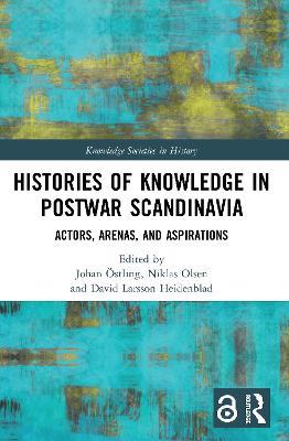 Histories of Knowledge in Postwar Scandinavia: Actors, Arenas, and Aspirations - cover