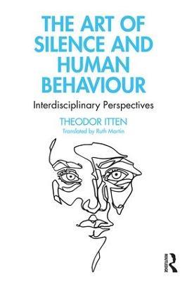 The Art of Silence and Human Behaviour: Interdisciplinary Perspectives - Theodor Itten - cover