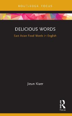 Delicious Words: East Asian Food Words in English - Jieun Kiaer - cover