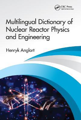 Multilingual Dictionary of Nuclear Reactor Physics and Engineering - Henryk Anglart - cover