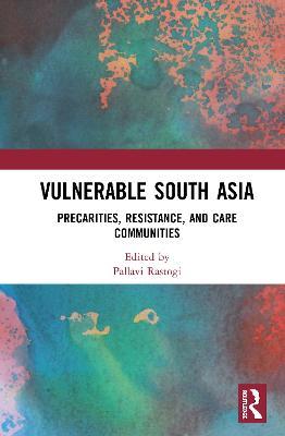 Vulnerable South Asia: Precarities, Resistance, and Care Communities - cover
