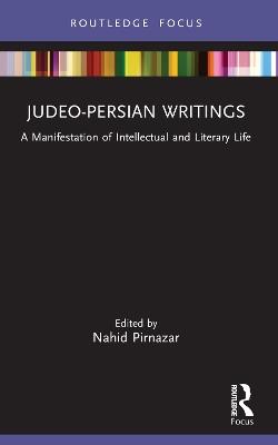 Judeo-Persian Writings: A Manifestation of Intellectual and Literary Life - Nahid Pirnazar - cover