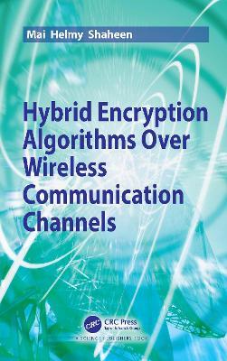 Hybrid Encryption Algorithms over Wireless Communication Channels - Mai Helmy Shaheen - cover