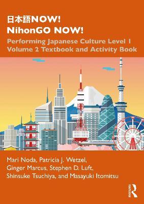 NOW! NihonGO NOW!: Performing Japanese Culture - Level 1 Volume 2 Textbook and Activity Book - Mari Noda,Patricia J. Wetzel,Ginger Marcus - cover