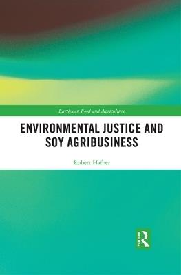 Environmental Justice and Soy Agribusiness - Robert Hafner - cover