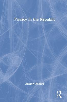 Privacy in the Republic - Andrew Roberts - cover