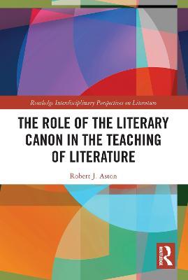 The Role of the Literary Canon in the Teaching of Literature - Robert Aston - cover