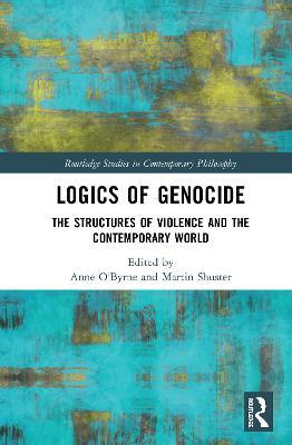 Logics of Genocide: The Structures of Violence and the Contemporary World - cover