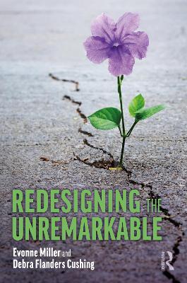 Redesigning the Unremarkable - Evonne Miller,Debra Flanders Cushing - cover
