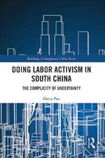 Doing Labor Activism in South China: The Complicity of Uncertainty