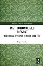 Institutionalised Dissent: The Official Opposition in the UK since 1935
