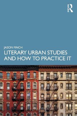 Literary Urban Studies and How to Practice It - Jason Finch - cover