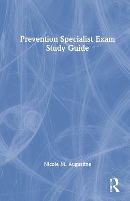 Prevention Specialist Exam Study Guide - Nicole M. Augustine - cover