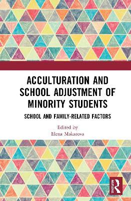 Acculturation and School Adjustment of Minority Students: School and Family-Related Factors - cover