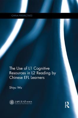 The Use of L1 Cognitive Resources in L2 Reading by Chinese EFL Learners - Shiyu Wu - cover