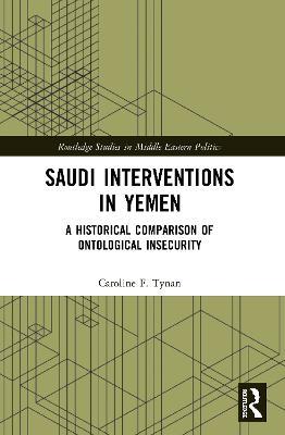 Saudi Interventions in Yemen: A Historical Comparison of Ontological Insecurity - Caroline F. Tynan - cover