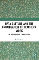 Data Culture and the Organisation of Teachers’ Work: An Institutional Ethnography