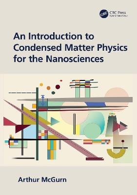 An Introduction to Condensed Matter Physics for the Nanosciences - Arthur McGurn - cover